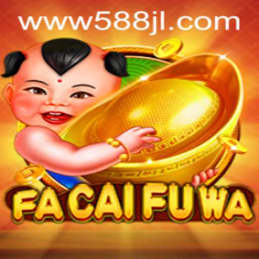 Exploring FaCaiFuWa: A Fascinating New Gaming Experience with 588 jl